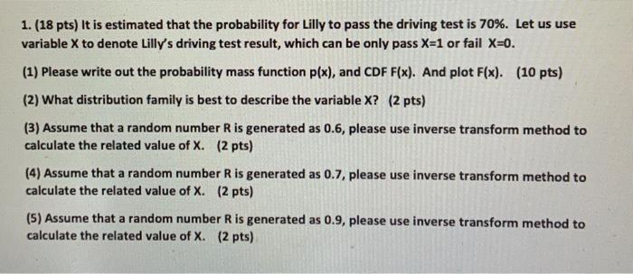 1 18 Pts It Is Estimated That The Probability For Lilly To Pass The Driving Test Is 70 Let Us Use Variable X To Den 2