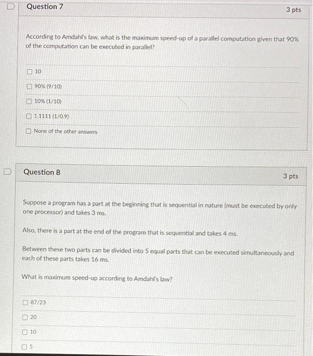 Question 7 3 Pts According To Amdahl S Law What Is The Maximum Speed Up Of A Parallel Computation Given That 90 Of The 1