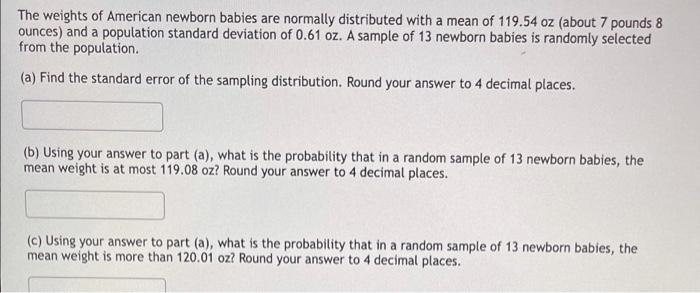 The Weights Of American Newborn Babies Are Normally Distributed With A Mean Of 119 54 Oz About 7 Pounds 8 Ounces And A 1