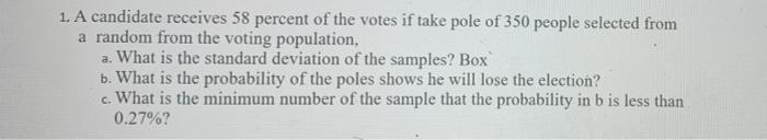 1 A Candidate Receives 58 Percent Of The Votes If Take Pole Of 350 People Selected From A Random From The Voting Popula 1