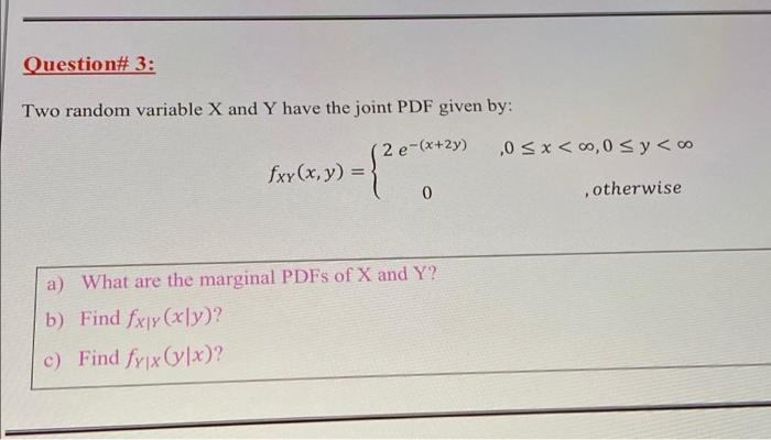 Question 3 Two Random Variable X And Y Have The Joint Pdf Given By 2 E X 2y 0 5x 0 0 S Y 0 Fxy X Y 0 Ot 1