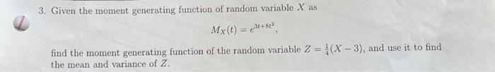 3 Given The Moment Generating Function Of Random Variable X As Mx T 28 82 Find The Moment Generating Function Of Th 1