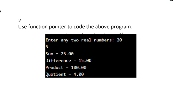 2 Use Function Pointer To Code The Above Program Enter Any Two Real Numbers 20 5 Sum 25 00 Difference 15 00 Pro 1