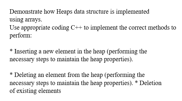 Demonstrate How Heaps Data Structure Is Implemented Using Arrays Use Appropriate Coding C To Implement The Correct Me 1