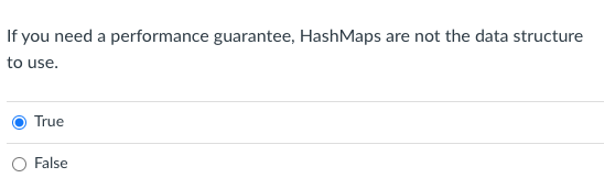 If You Need A Performance Guarantee Hashmaps Are Not The Data Structure To Use True False 1