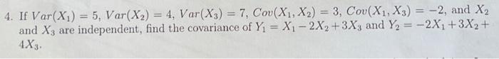 4 If Var X1 5 Var X2 4 Var X3 7 Cov X1 X2 3 Cov X1 X3 2 And X2 And X3 Are Independent Find The 1