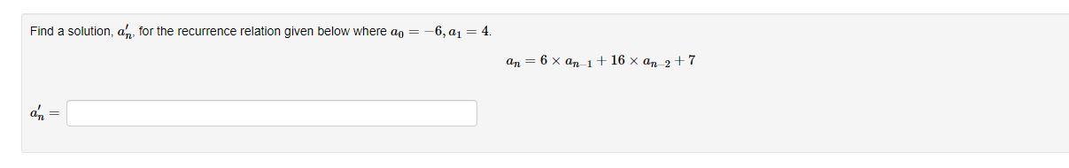 Find A Solution An For The Recurrence Relation Given Below Where Ao 6 A1 4 An 6 X An 1 16 X An 2 7 An 1