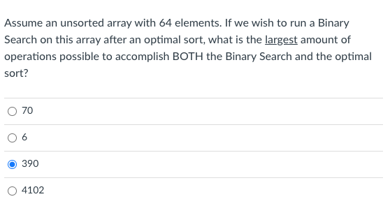 Assume An Unsorted Array With 64 Elements If We Wish To Run A Binary Search On This Array After An Optimal Sort What I 1