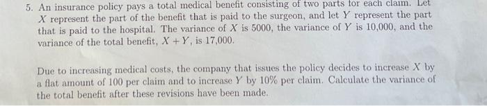 5 An Insurance Policy Pays A Total Medical Benefit Consisting Of Two Parts For Each Claim Let X Represent The Part Of 1