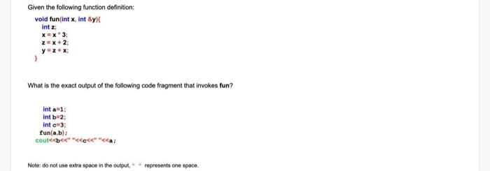 Given The Following Function Definition Void Fun Int X Int Int Z 3 What Is The Exact Output Of The Following Code F 1