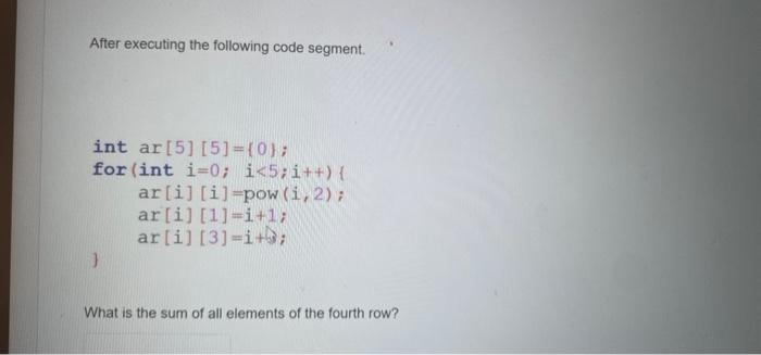 After Executing The Following Code Segment Int Ar 5 5 0 For Int I 0 I 5 I Ar I I Pow 1 2 Ar I 1 1