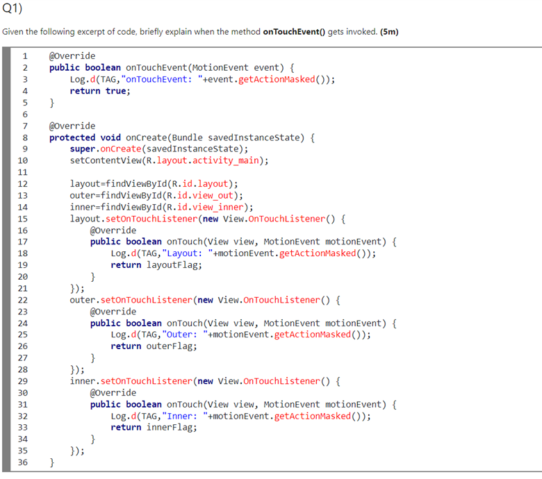 Q1 Given The Following Excerpt Of Code Briefly Explain When The Method On Touchevent Gets Invoked 5m Override Pub 1