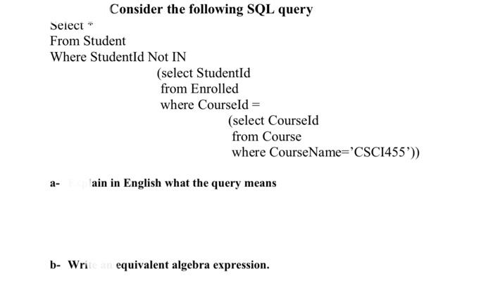 Consider The Following Sql Query Select From Student Where Studentid Not In Select Studentid From Enrolled Where Course 1