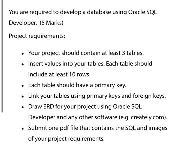 You Are Required To Develop A Database Using Oracle Sql Developer 5 Marks Project Requirements Your Project Should 1