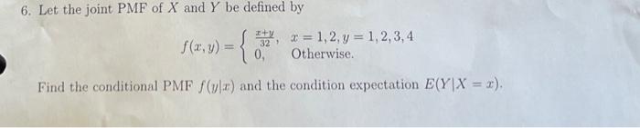 6 Let The Joint Pmf Of X And Y Be Defined By 32 F X Y 02 2 4 1 2 3 4 0 Otherwise Find The Conditional Pmf X 1