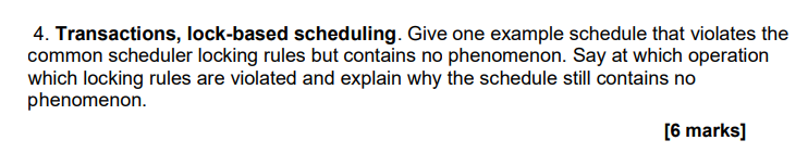 4 Transactions Lock Based Scheduling Give One Example Schedule That Violates The Common Scheduler Locking Rules But C 1
