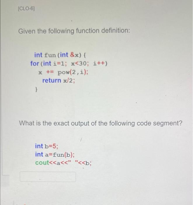 Clo 6 Given The Following Function Definition Int Fun Int X For Int I 1 X 30 I X Pow 2 I Return X 2 1