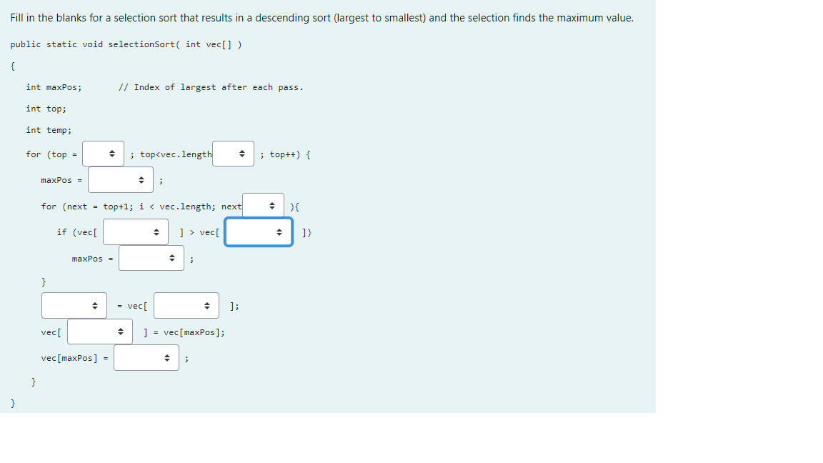 Fill In The Blanks For A Selection Sort That Results In A Descending Sort Largest To Smallest And The Selection Finds 1