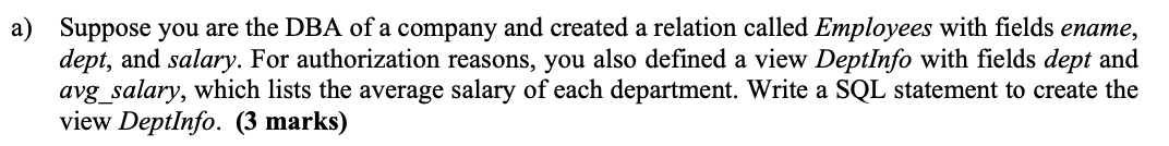 A Suppose You Are The Dba Of A Company And Created A Relation Called Employees With Fields Ename Dept And Salary For 1