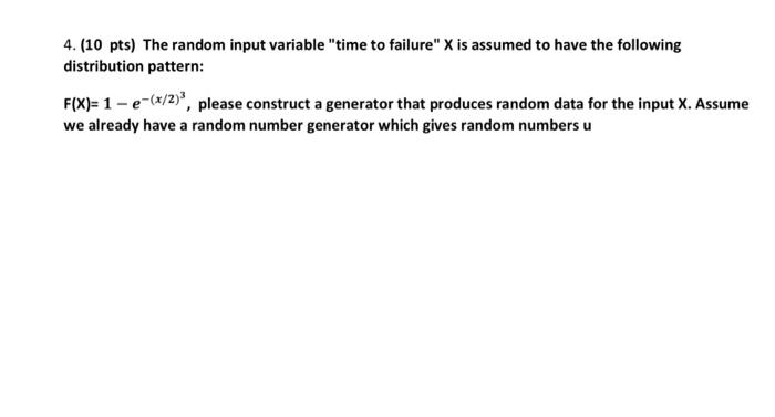 4 10 Pts The Random Input Variable Time To Failure X Is Assumed To Have The Following Distribution Pattern F X 1 1