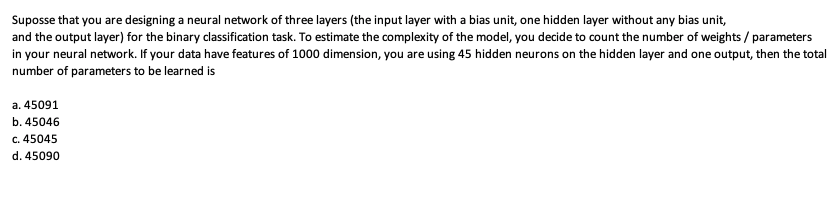 Suposse That You Are Designing A Neural Network Of Three Layers The Input Layer With A Bias Unit One Hidden Layer With 1