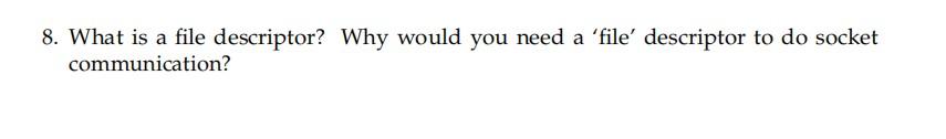 8 What Is A File Descriptor Why Would You Need A File Descriptor To Do Socket Communication 1