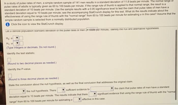 In A Study Of Pulse Rates Of Men A Simple Random Sample Of 141 Men Results In A Standard Deviation Of 11 8 Beats Per Mi 1