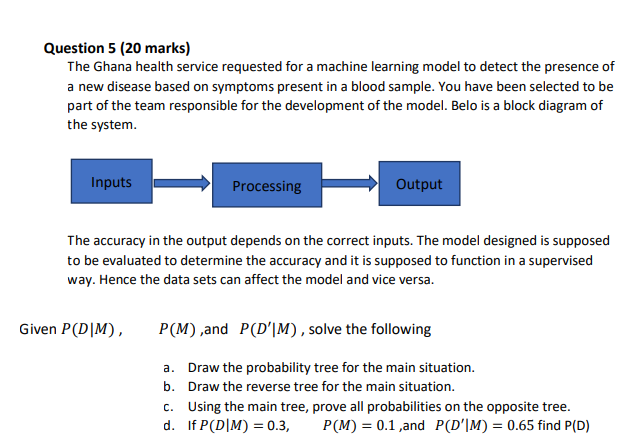 Question 5 20 Marks The Ghana Health Service Requested For A Machine Learning Model To Detect The Presence Of A New Di 1