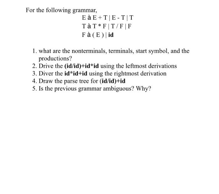 For The Following Grammar E A E T E T T Tat Ft F F Fa E Id 1 What Are The Nonterminals Terminals Start Symbol And 1