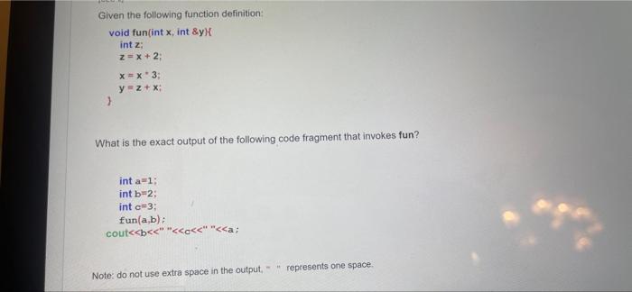 Given The Following Function Definition Void Fun Int X Int Yx Int Z Z X 2 Xx3 Yz X What Is The Exact Output Of Th 1