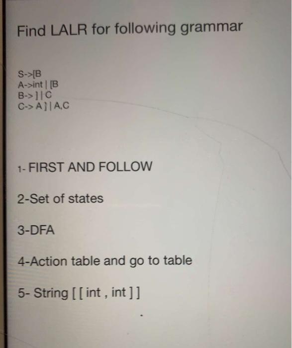 Find Lalr For Following Grammar S B A Int B B 1c C A Ac 1 First And Follow 2 Set Of States 3 Dfa 4 Action Tabl 1