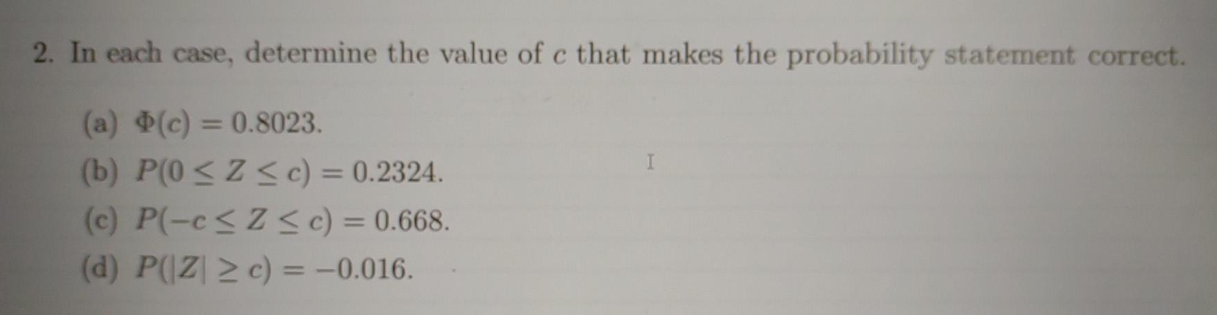 2 In Each Case Determine The Value Of C That Makes The Probability Statement Correct C I A C 0 8023 B P 0 Z 1