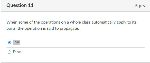 Question 11 5 Pts When Some Of The Operations On A Whole Class Automatically Apply To Its Parts The Operation Is Said T 1