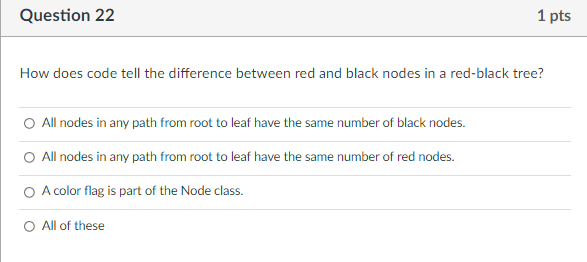 Question 21 1 Pts What Is The Purpose Of Coloring The Nodes Red And Black In A Red Black Tree To Automatically Rebalanc 2