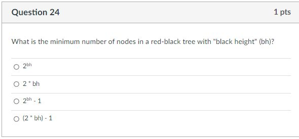 Question 21 1 Pts What Is The Purpose Of Coloring The Nodes Red And Black In A Red Black Tree To Automatically Rebalanc 4