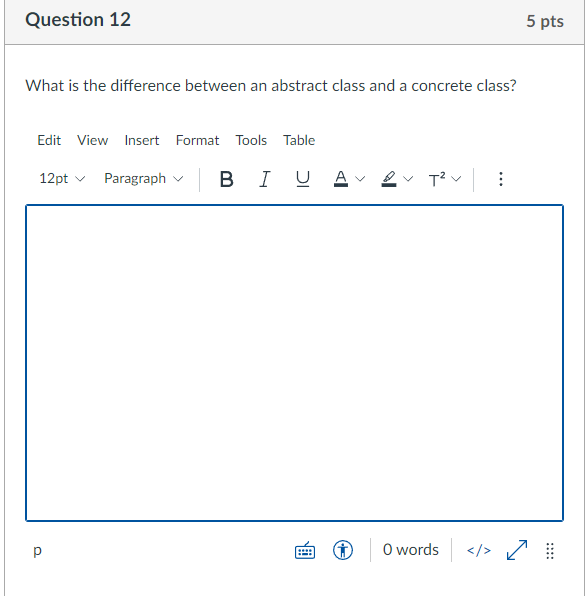 Question 12 5 Pts What Is The Difference Between An Abstract Class And A Concrete Class Edit View Insert Format Tools T 1