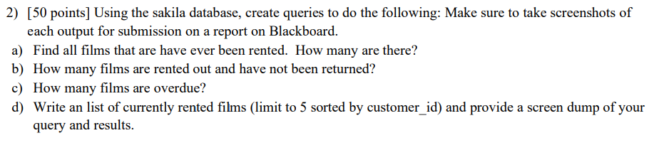 2 50 Points Using The Sakila Database Create Queries To Do The Following Make Sure To Take Screenshots Of Each Outp 1