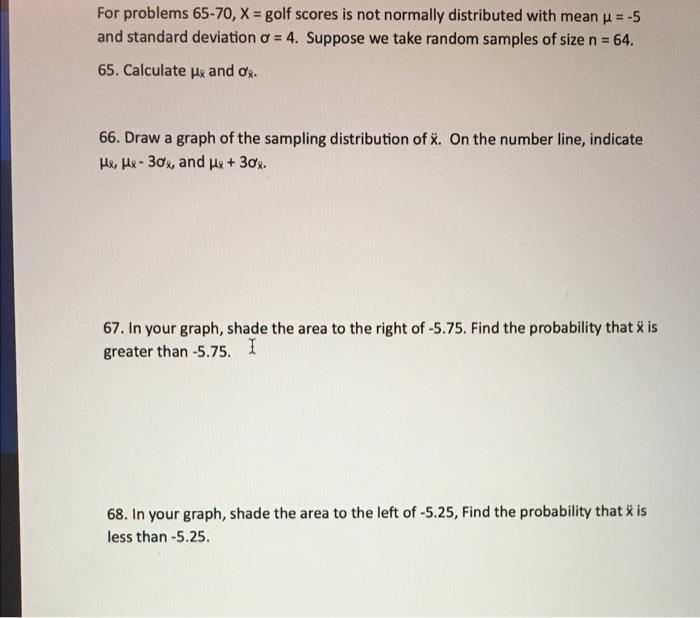 For Problems 65 70 X Golf Scores Is Not Normally Distributed With Mean 5 And Standard Deviation O 4 Suppose We 1