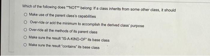 Which Of The Following Does Not Belong If A Class Inherits From Some Other Class It Should Make Use Of The Parent C 1