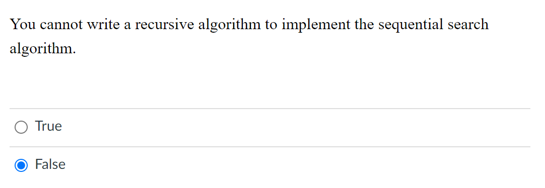 You Cannot Write A Recursive Algorithm To Implement The Sequential Search Algorithm True False The Speed Of A Compute 1