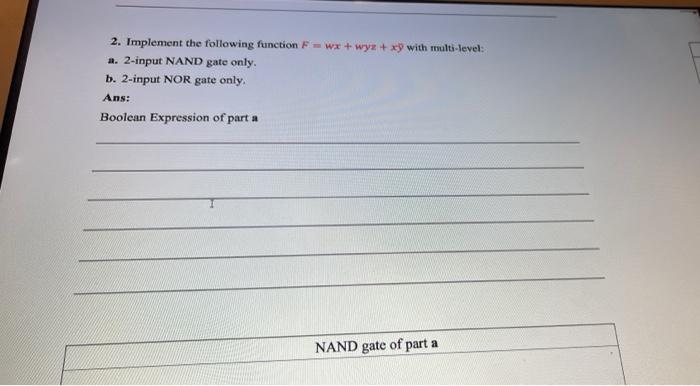 2 Implement The Following Function F X Wyz Xy With Multi Level A 2 Input Nand Gate Only B 2 Input Nor Gate On 1