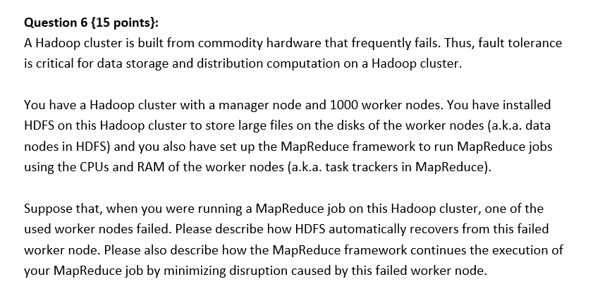 Question 6 15 Points A Hadoop Cluster Is Built From Commodity Hardware That Frequently Fails Thus Fault Tolerance I 1