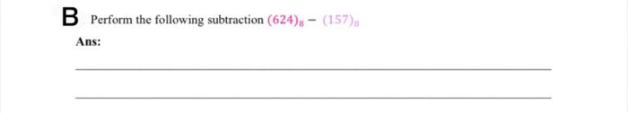 Solve The Following A Convert The Af 9c 16 Number To Ans B Perform The Following Subtraction 624 157 An 2