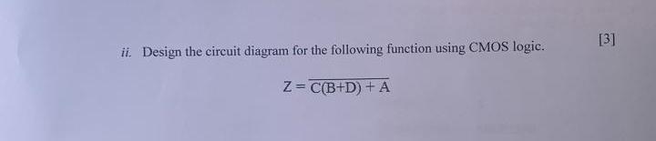 3 Ii Design The Circuit Diagram For The Following Function Using Cmos Logic Z C B D A 1