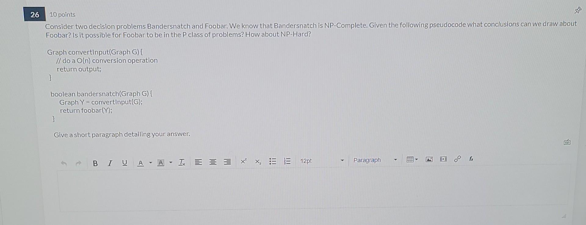 26 100 10 Points Consider Two Decision Problems Bandersnatch And Foobar We Know That Bandersnatch Is Np Complete Give 1