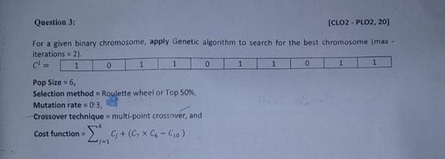 Question 3 Clo2 Plo2 20 For A Given Binary Chromosome Apply Genetic Algorithm To Search For The Best Chromosome 1