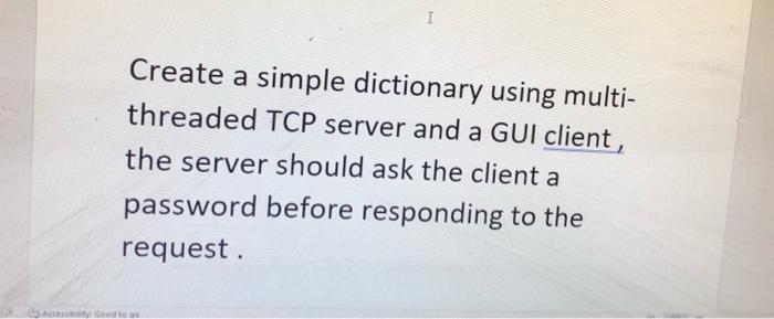 Create A Simple Dictionary Using Multi Threaded Tcp Server And A Gui Client The Server Should Ask The Client A Passwor 2