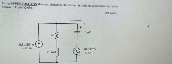 Using Superposition Theorem Determine The Current Through The Capacitance Xc Le As Shown In Figure Q3 B 19 Marks 1