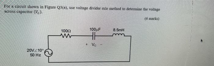 For A Circuit Shown In Figure Q3 A Use Voltage Divider Rule Method To Determine The Voltage Across Capacitor Vc 6 1