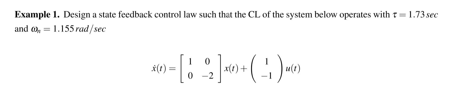 Example 1 Design A State Feedback Control Law Such That The Cl Of The System Below Operates With T 1 73 Sec And On 1